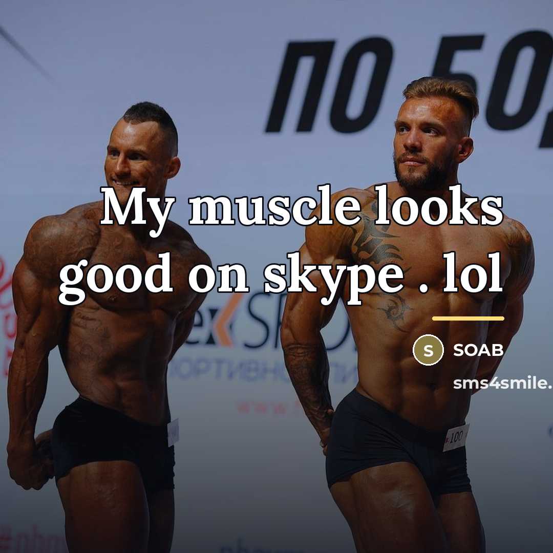 “My muscle looks good on skype . lol…” quote by SOAB