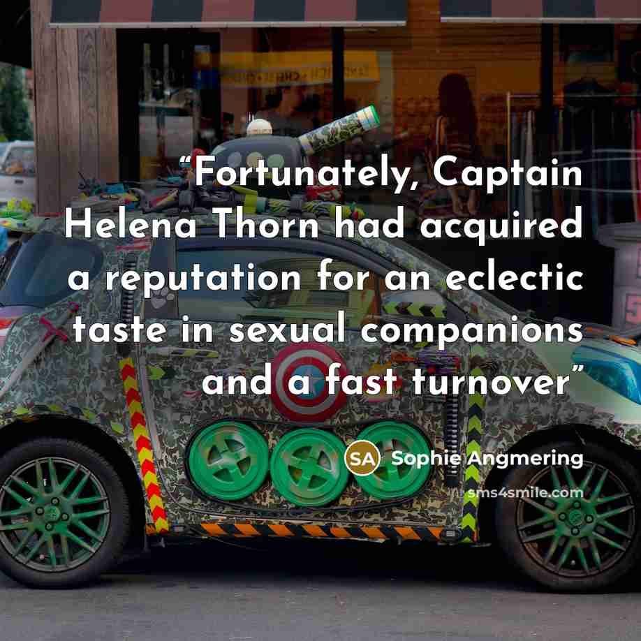“Fortunately, Captain Helena Thorn had acquired a reputation for an eclectic taste in sexual companions and a fast turnover” quote by Sophie Angmering