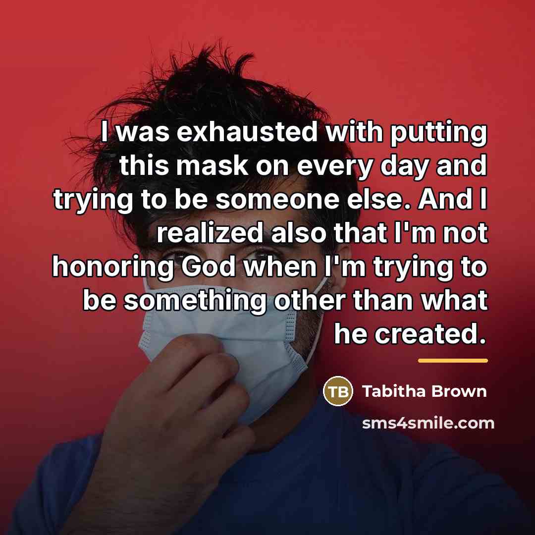 “I was exhausted with putting this mask on every day…” quote by Tabitha Brown