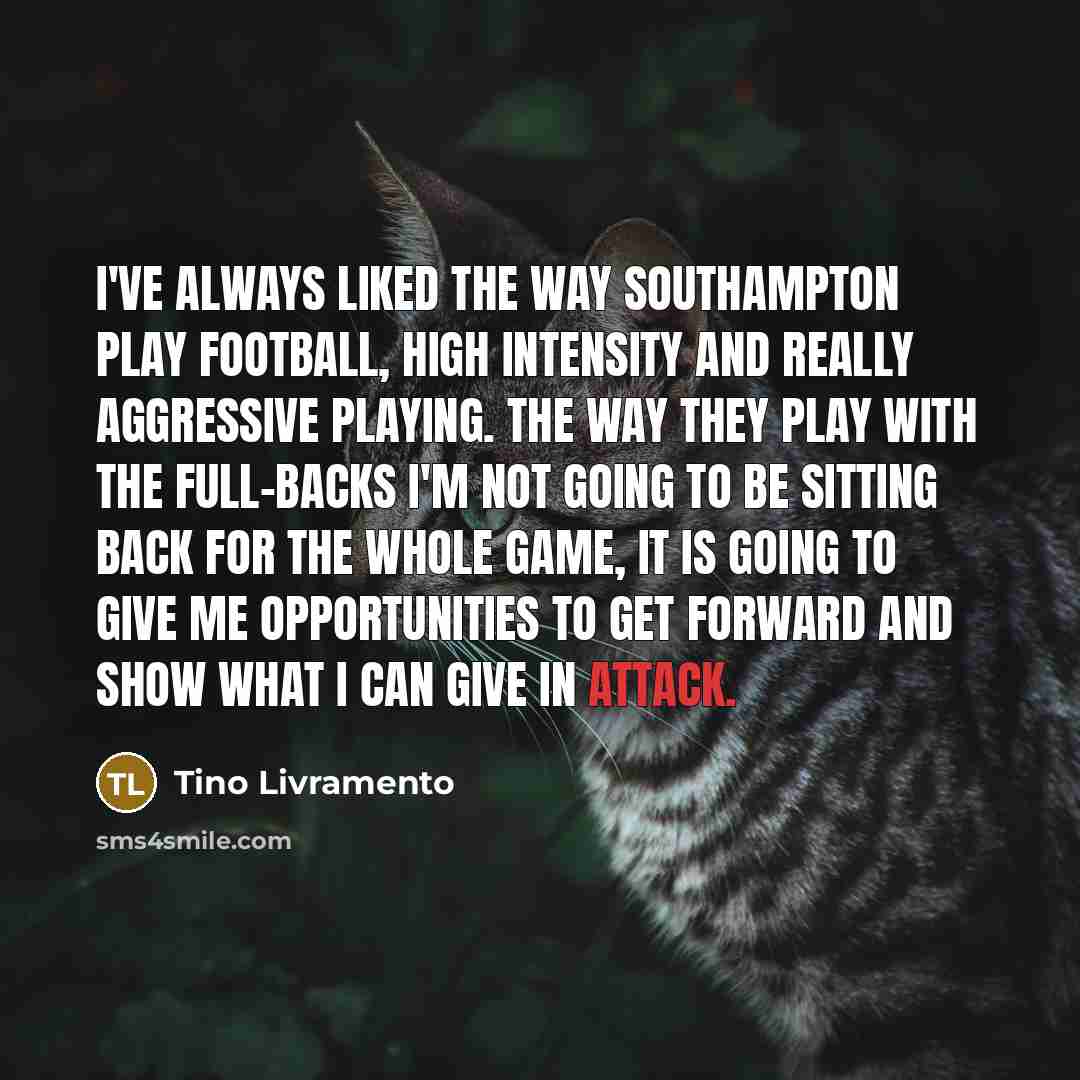 “I've always liked the way Southampton play football, high intensity…” quote by Tino Livramento