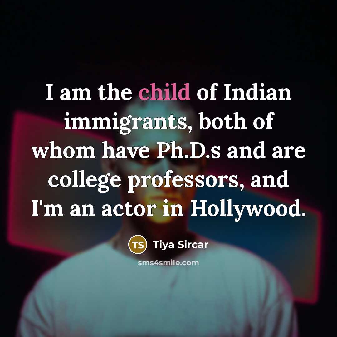 “I am the child of Indian immigrants, both of whom…” quote by Tiya Sircar