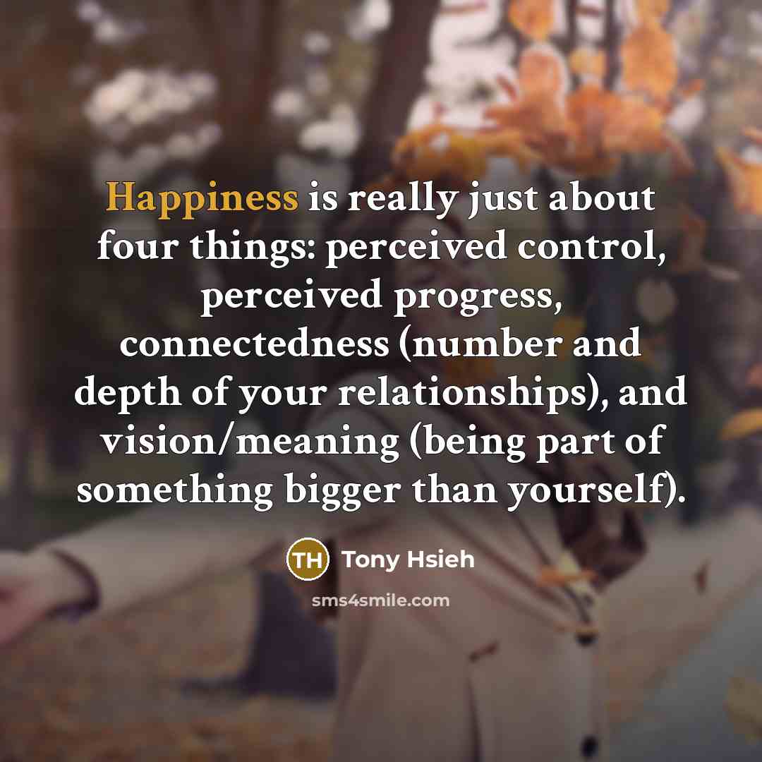 “Happiness is really just about four things: perceived control, perceived…” quote by Tony Hsieh