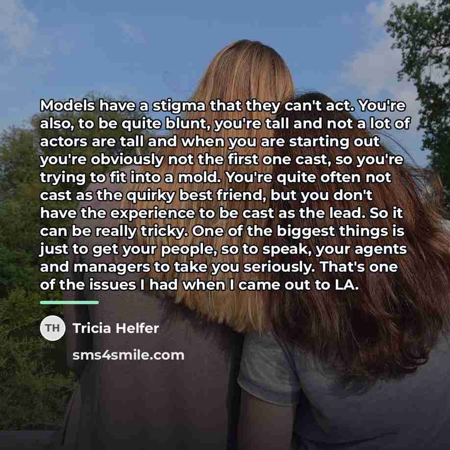 “Models have a stigma that they can't act. You're also,…” quote by Tricia Helfer