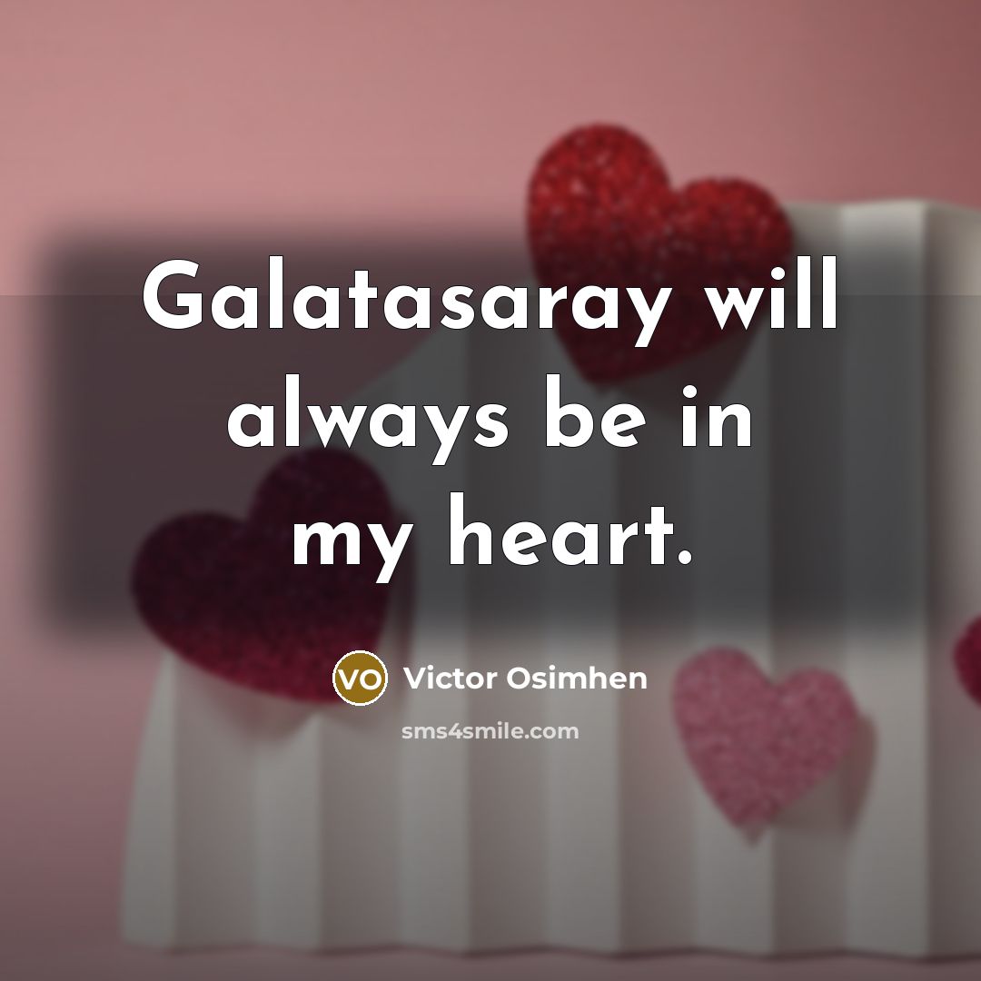 “Galatasaray will always be in my heart.…” quote by Victor Osimhen
