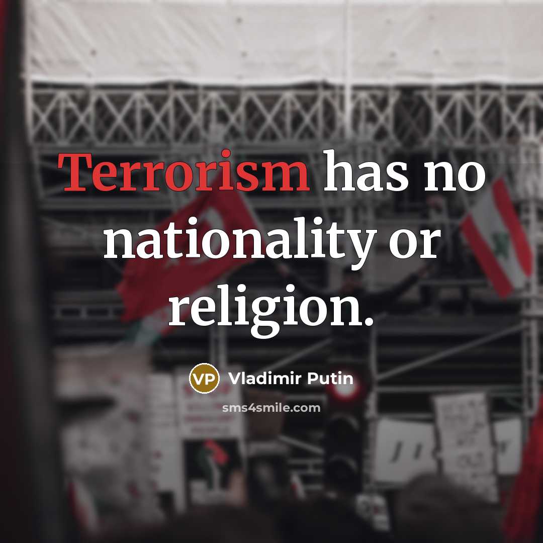 “Terrorism has no nationality or religion.…” quote by Vladimir Putin