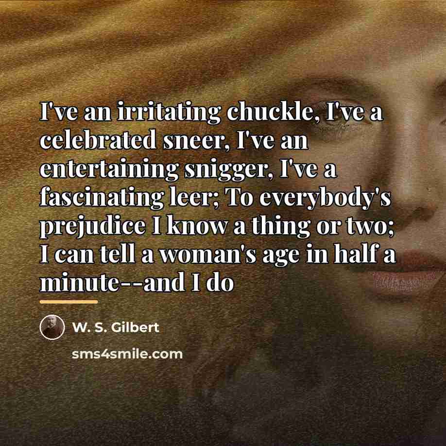 “I've an irritating chuckle, I've a celebrated sneer, I've an…” quote by W. S. Gilbert