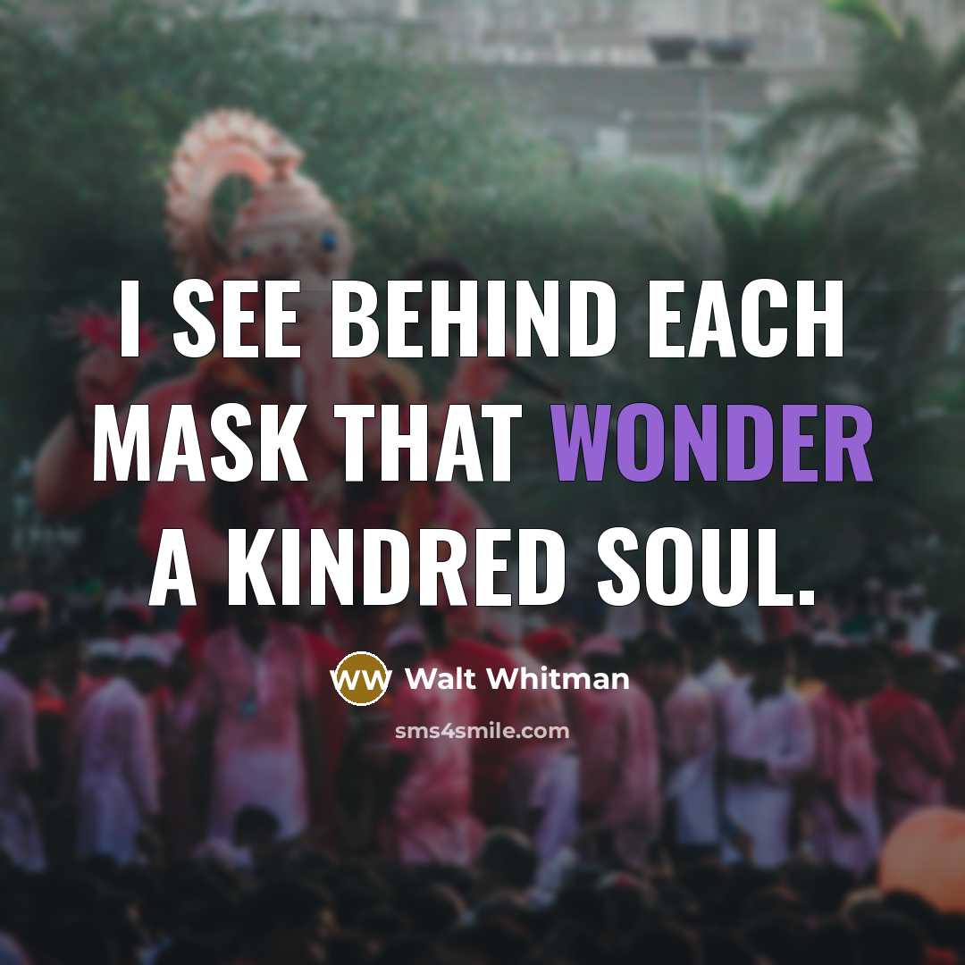 “I see behind each mask that wonder a kindred soul.…” quote by Walt Whitman