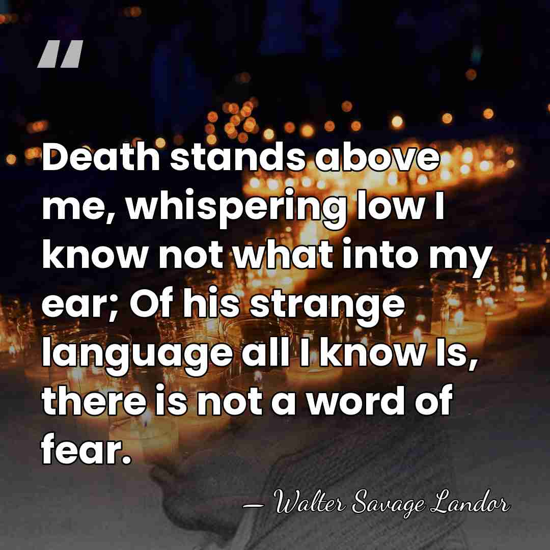 Death stands above me, whispering low I know not what into my&hellip; - Walter Savage Landor