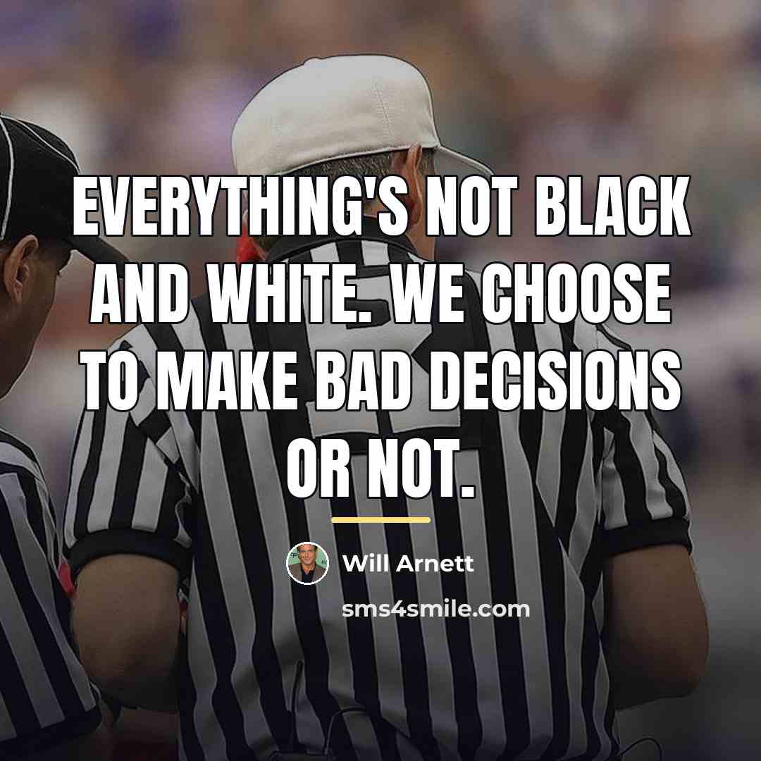 “Everything's not black and white. We choose to make bad…” quote by Will Arnett