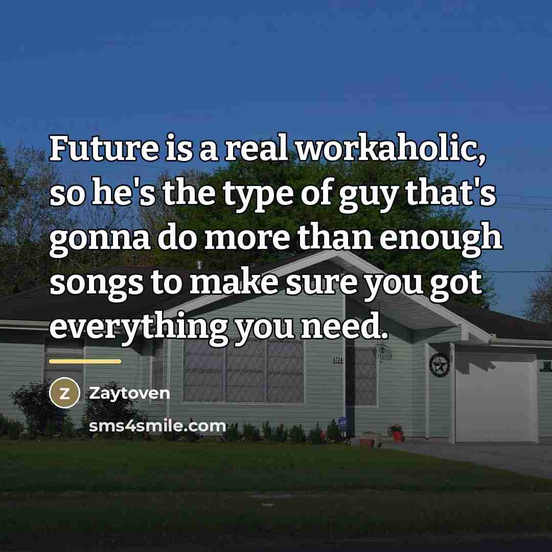 “Future is a real workaholic, so he's the type of…” quote by Zaytoven