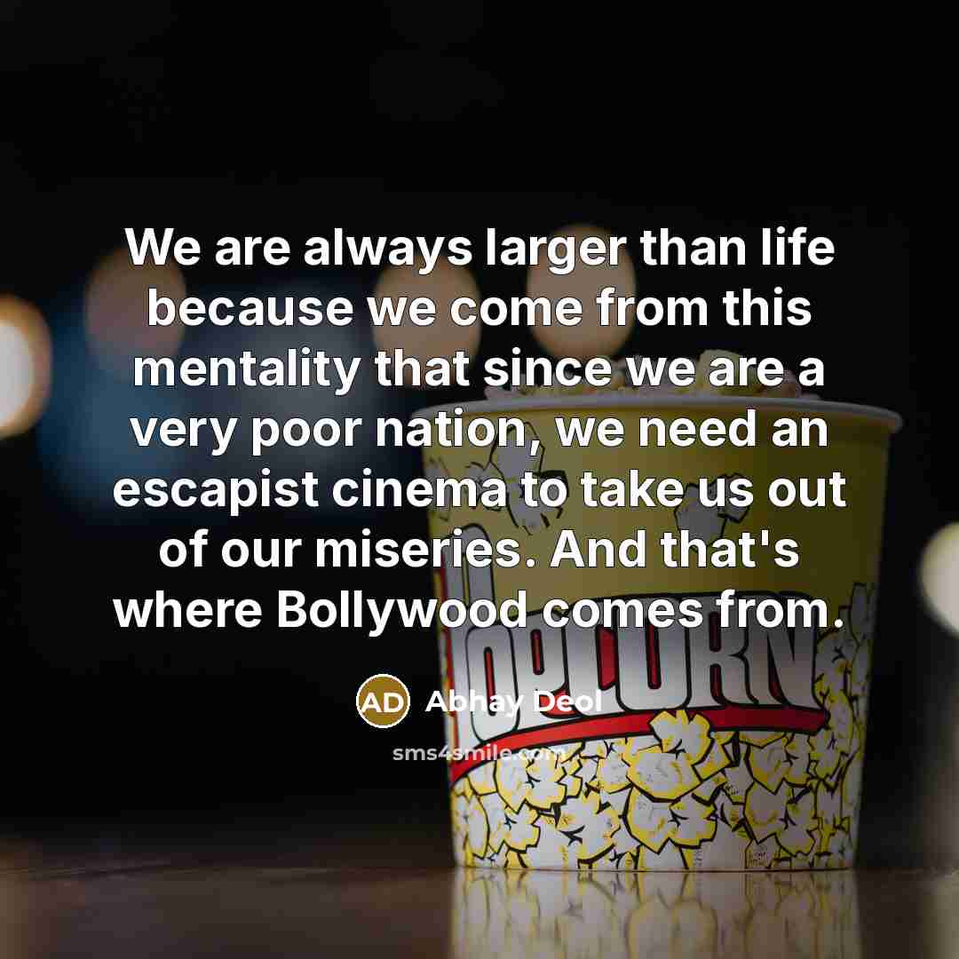 “We are always larger than life because we come from…” quote by Abhay Deol