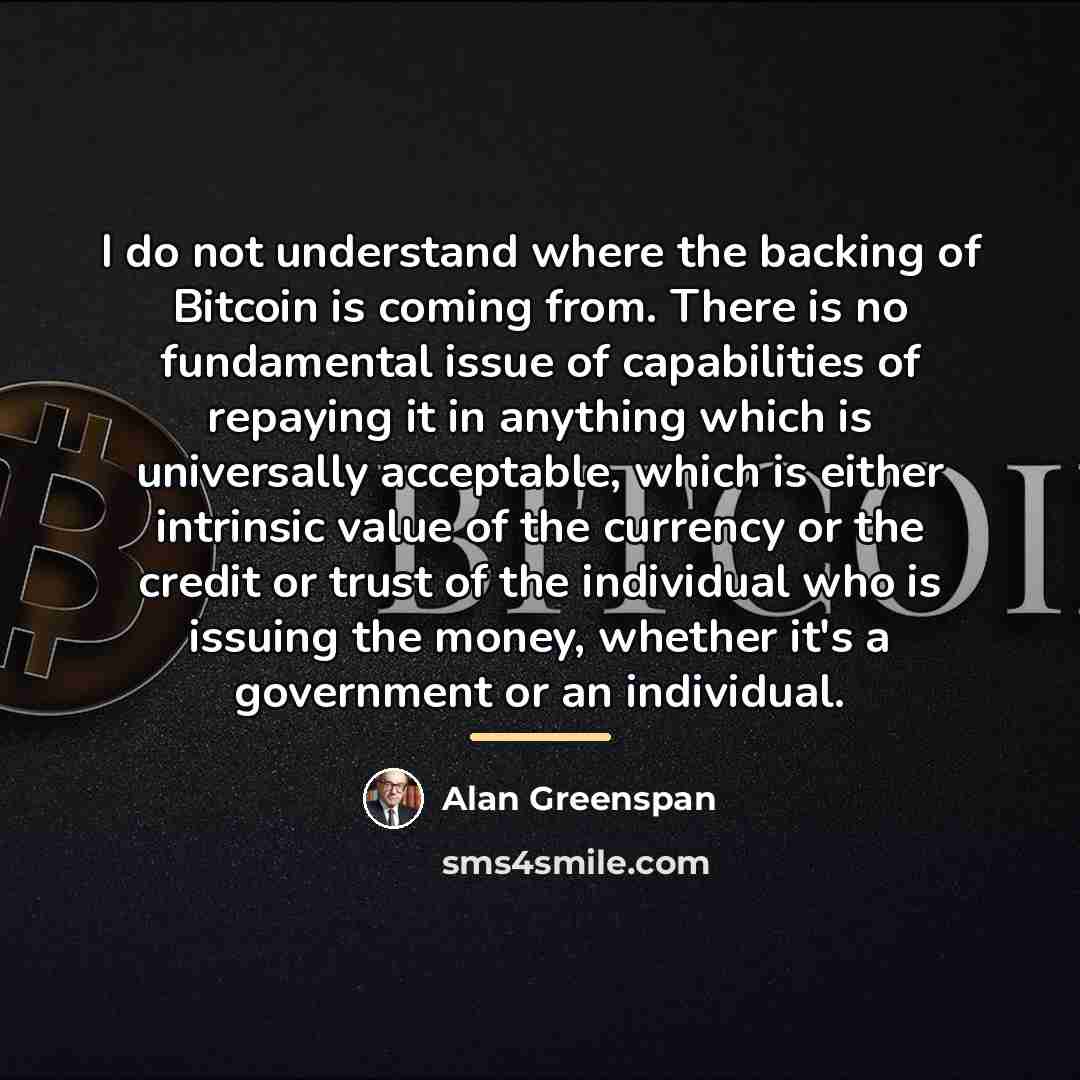 “I do not understand where the backing of Bitcoin is…” quote by Alan Greenspan