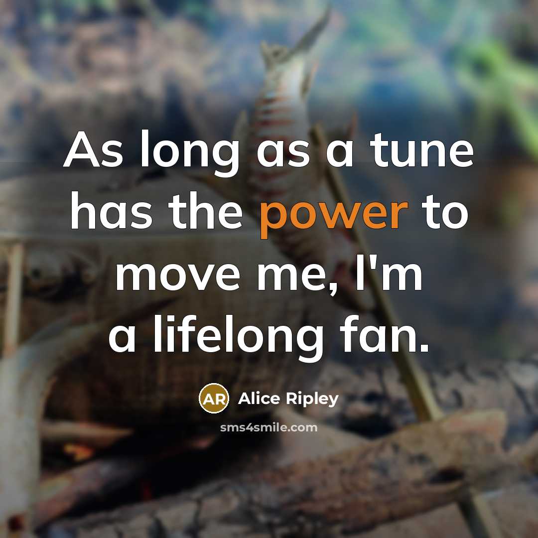 “As long as a tune has the power to move…” quote by Alice Ripley