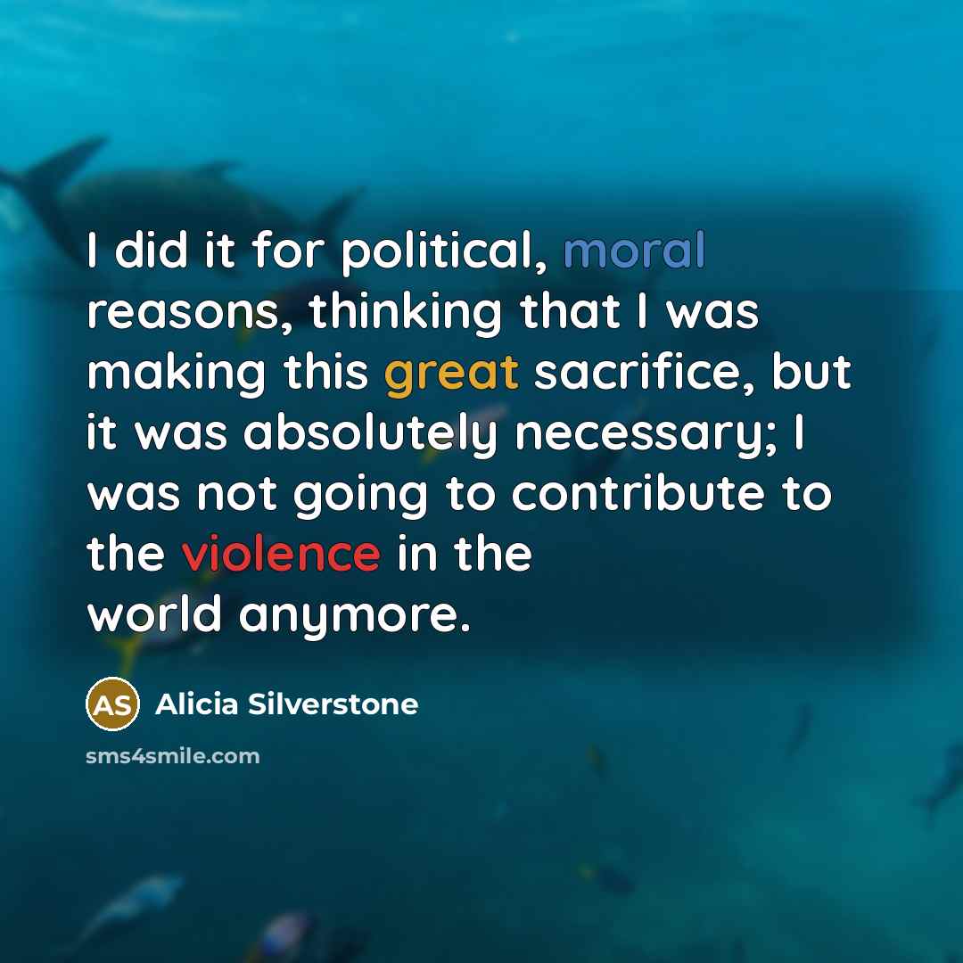 “I did it for political, moral reasons, thinking that I…” quote by Alicia Silverstone