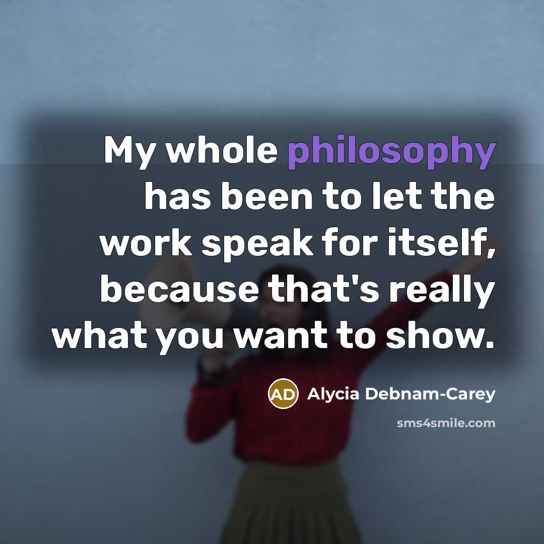 “My whole philosophy has been to let the work speak…” quote by Alycia Debnam-Carey