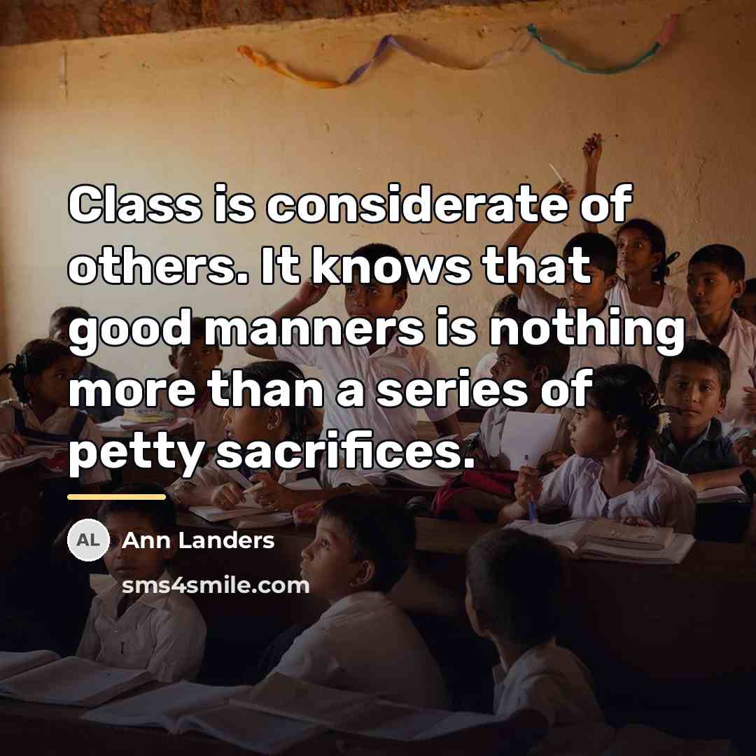 “Class is considerate of others. It knows that good manners…” quote by Ann Landers