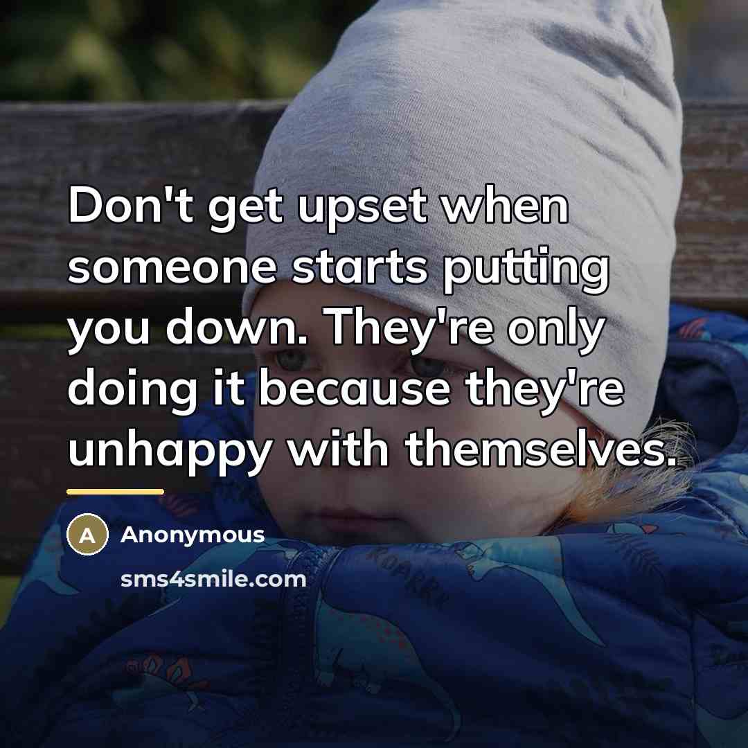 “Don't get upset when someone starts putting you down. They're…” quote by Anonymous