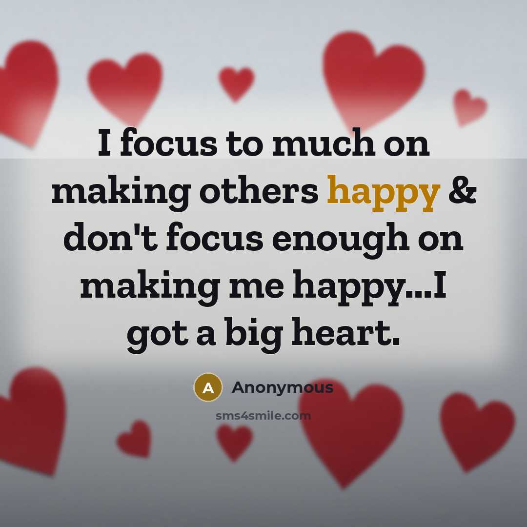 “I focus to much on making others happy & don't…” quote by Anonymous