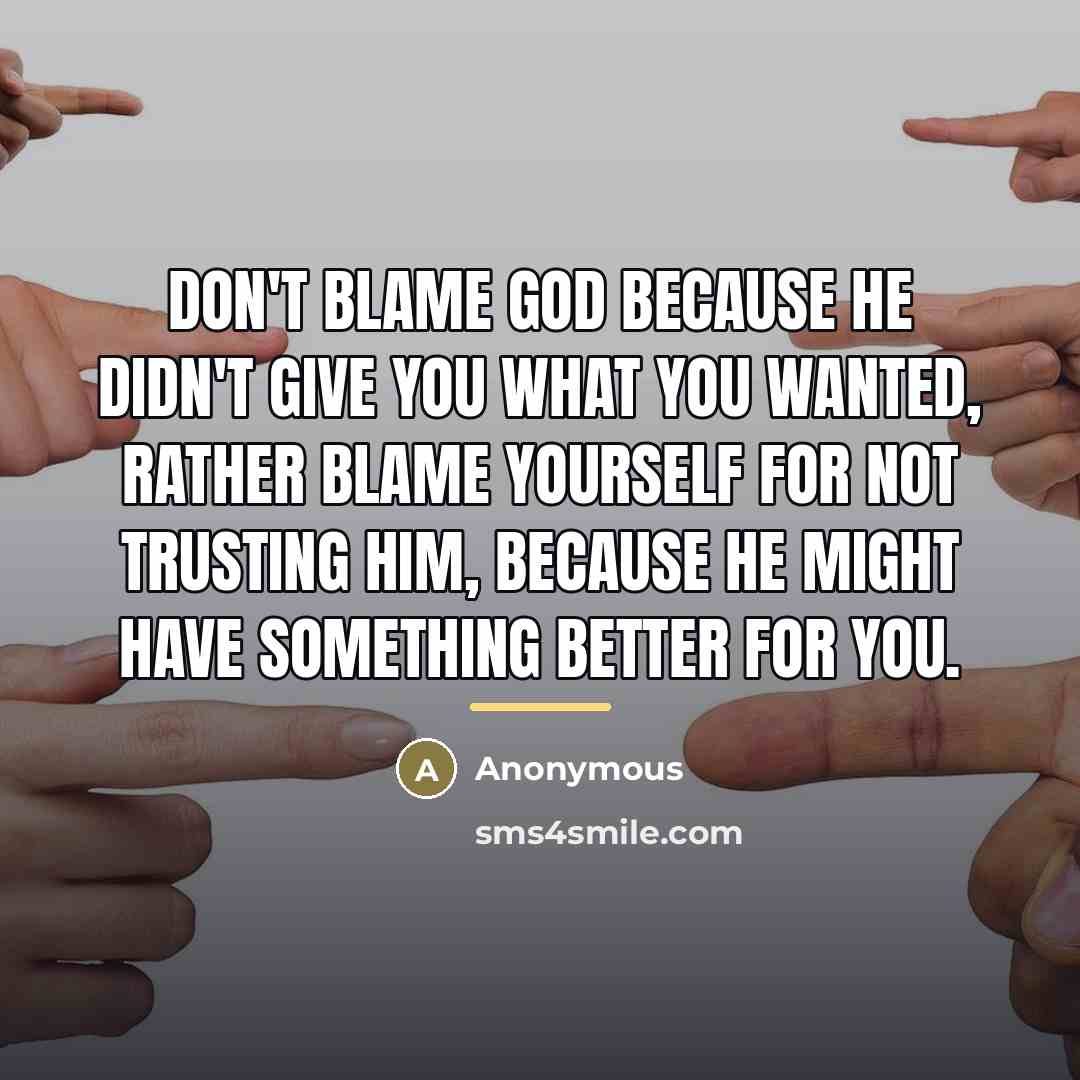 “Don't blame God because he didn't give you what you…” quote by Anonymous