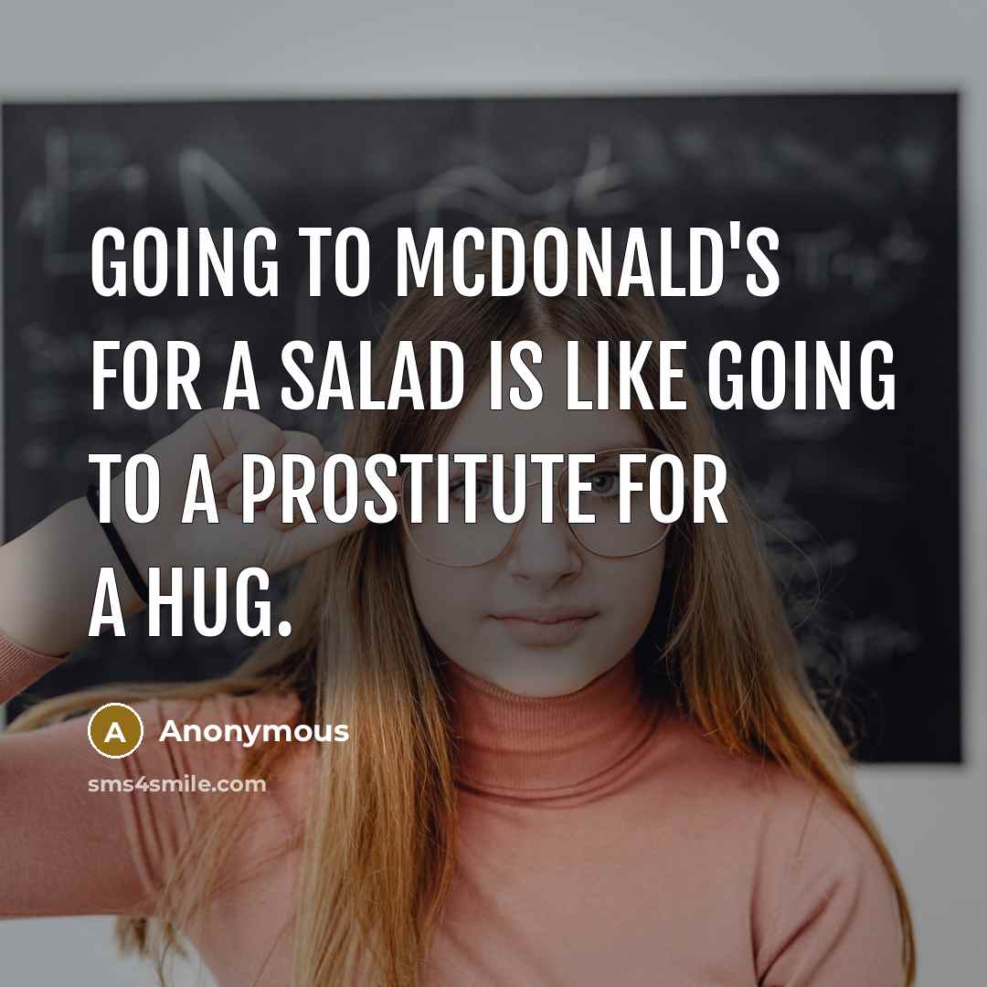 “Going to McDonald's for a salad is like going to…” quote by Anonymous