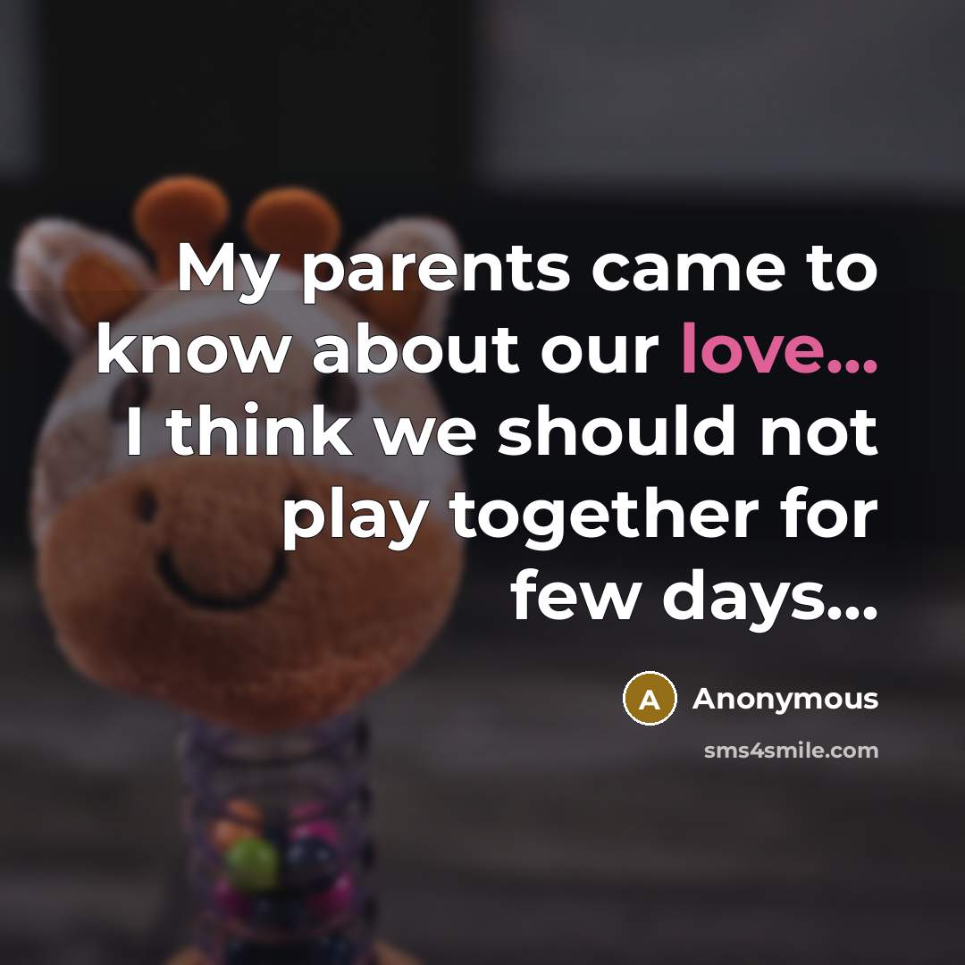 “My parents came to know about our love... I think…” quote by Anonymous