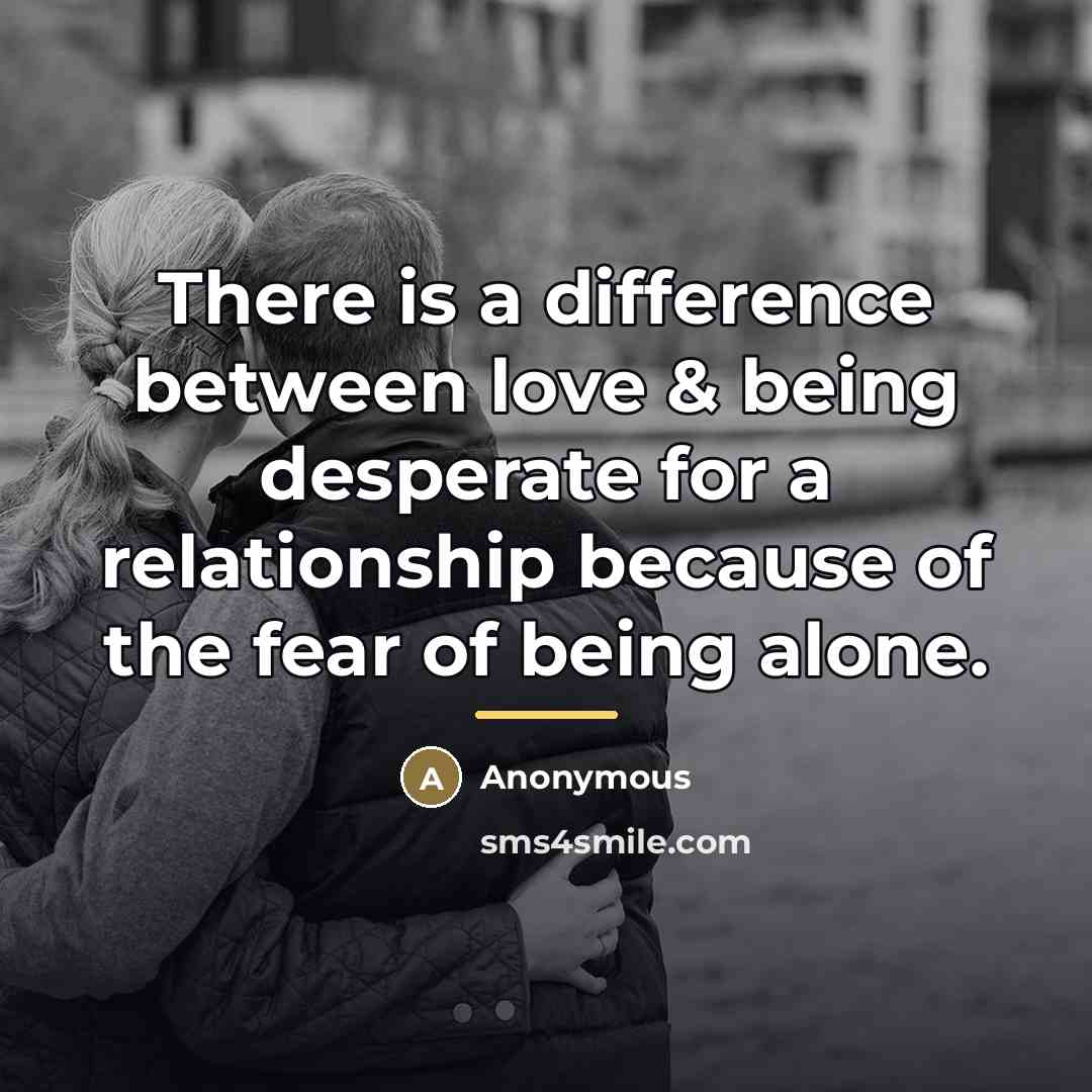“There is a difference between love & being desperate for…” quote by Anonymous