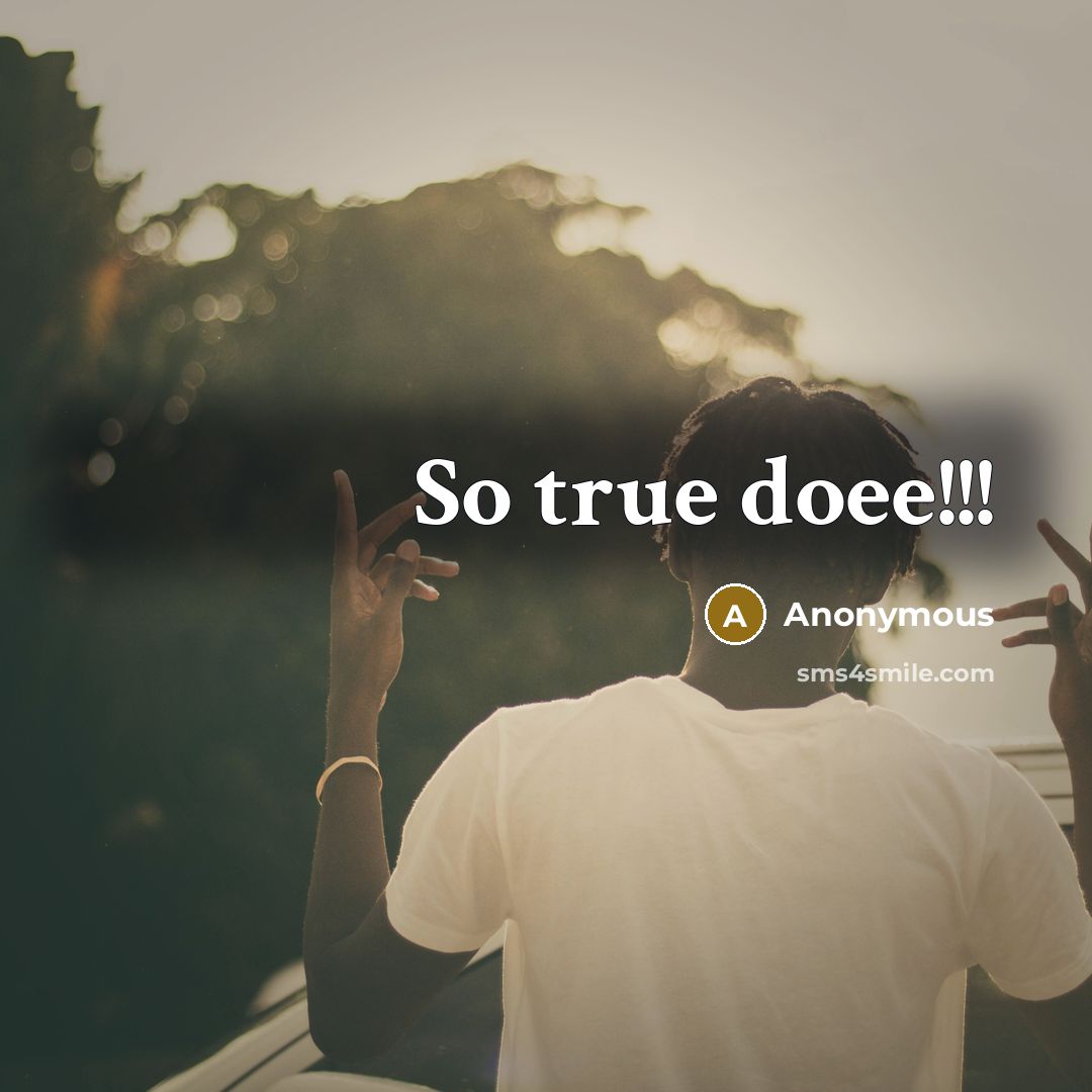 “So true doee!!!” quote by Anonymous