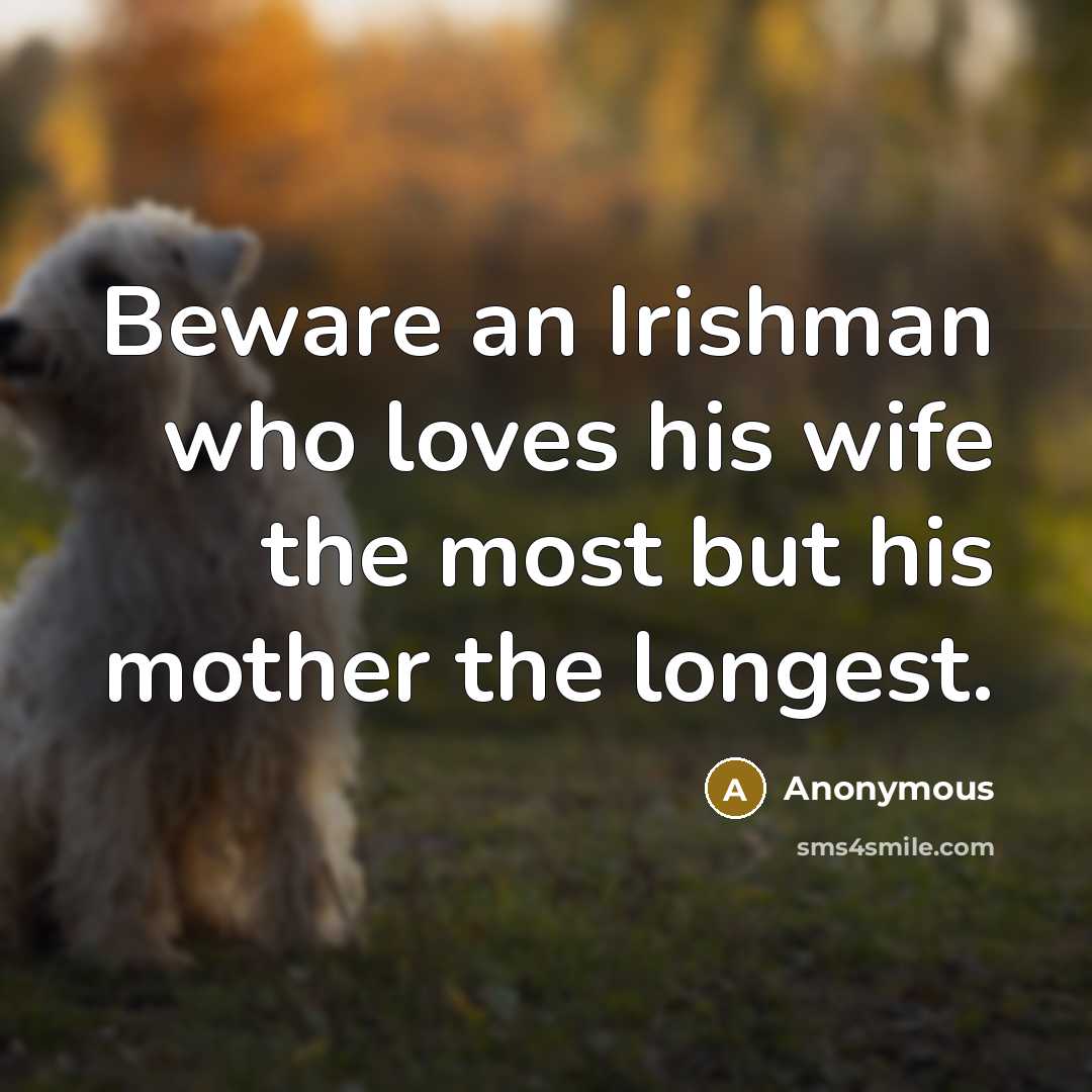 “Beware an Irishman who loves his wife the most but…” quote by Anonymous