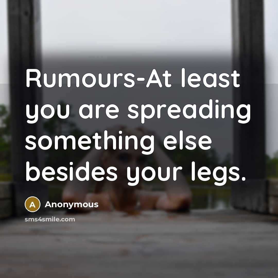 “Rumours-At least you are spreading something else besides your legs.” quote by Anonymous