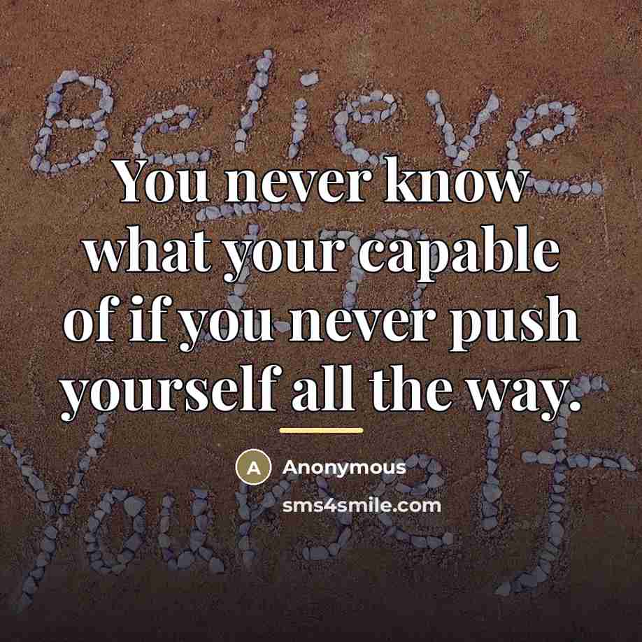 “You never know what your capable of if you never…” quote by Anonymous
