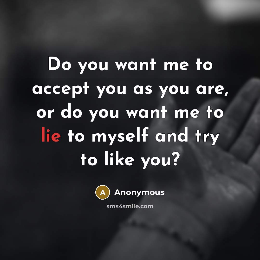 “Do you want me to accept you as you are,…” quote by Anonymous