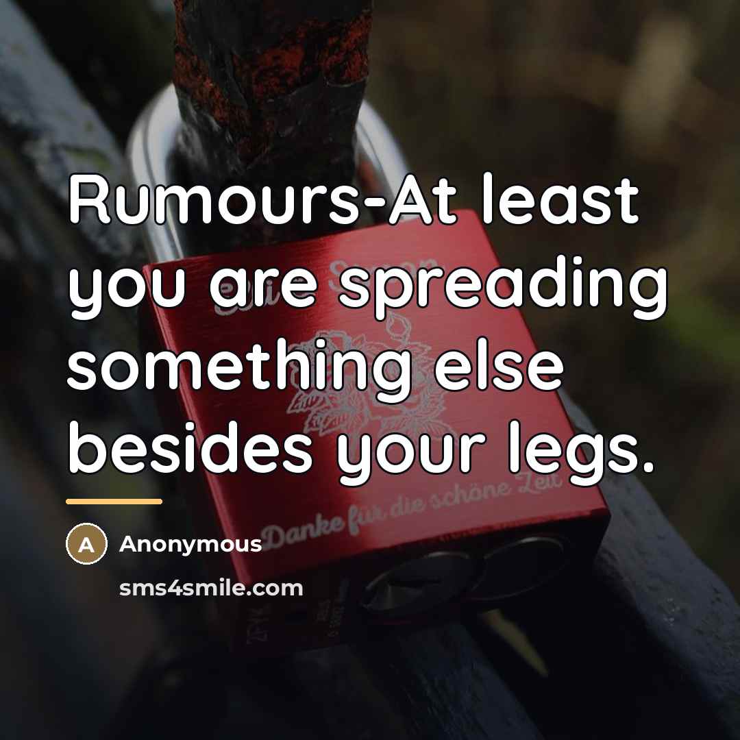 “Rumours-At least you are spreading something else besides your legs.…” quote by Anonymous