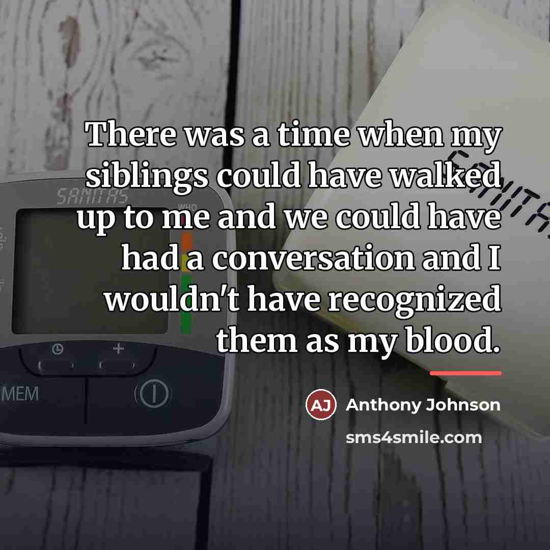 “There was a time when my siblings could have walked…” quote by Anthony Johnson