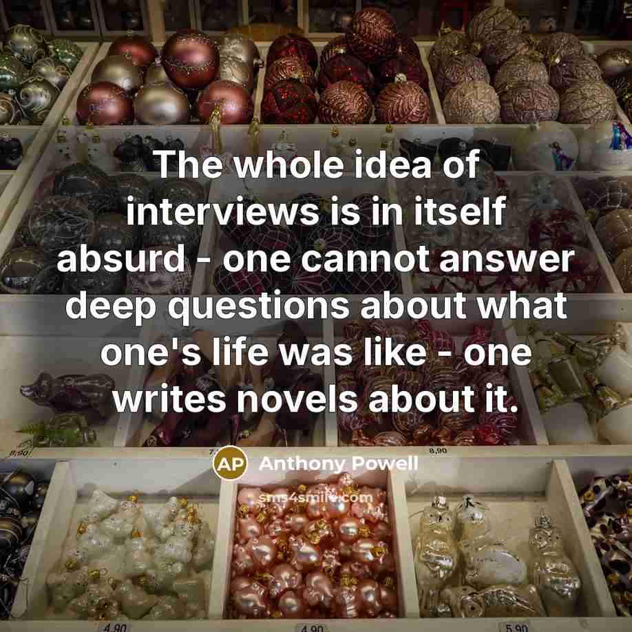 “The whole idea of interviews is in itself absurd -…” quote by Anthony Powell