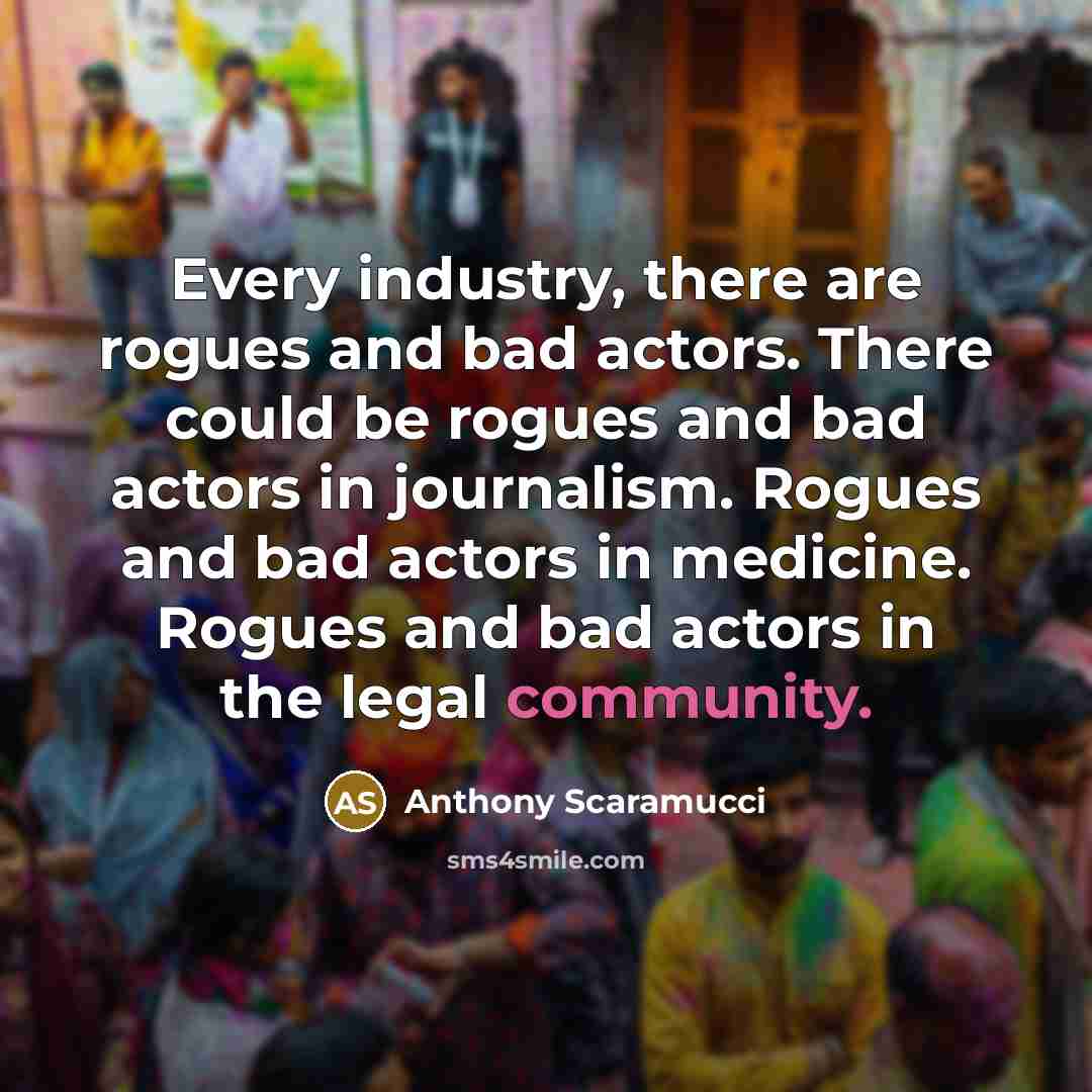 “Every industry, there are rogues and bad actors. There could…” quote by Anthony Scaramucci