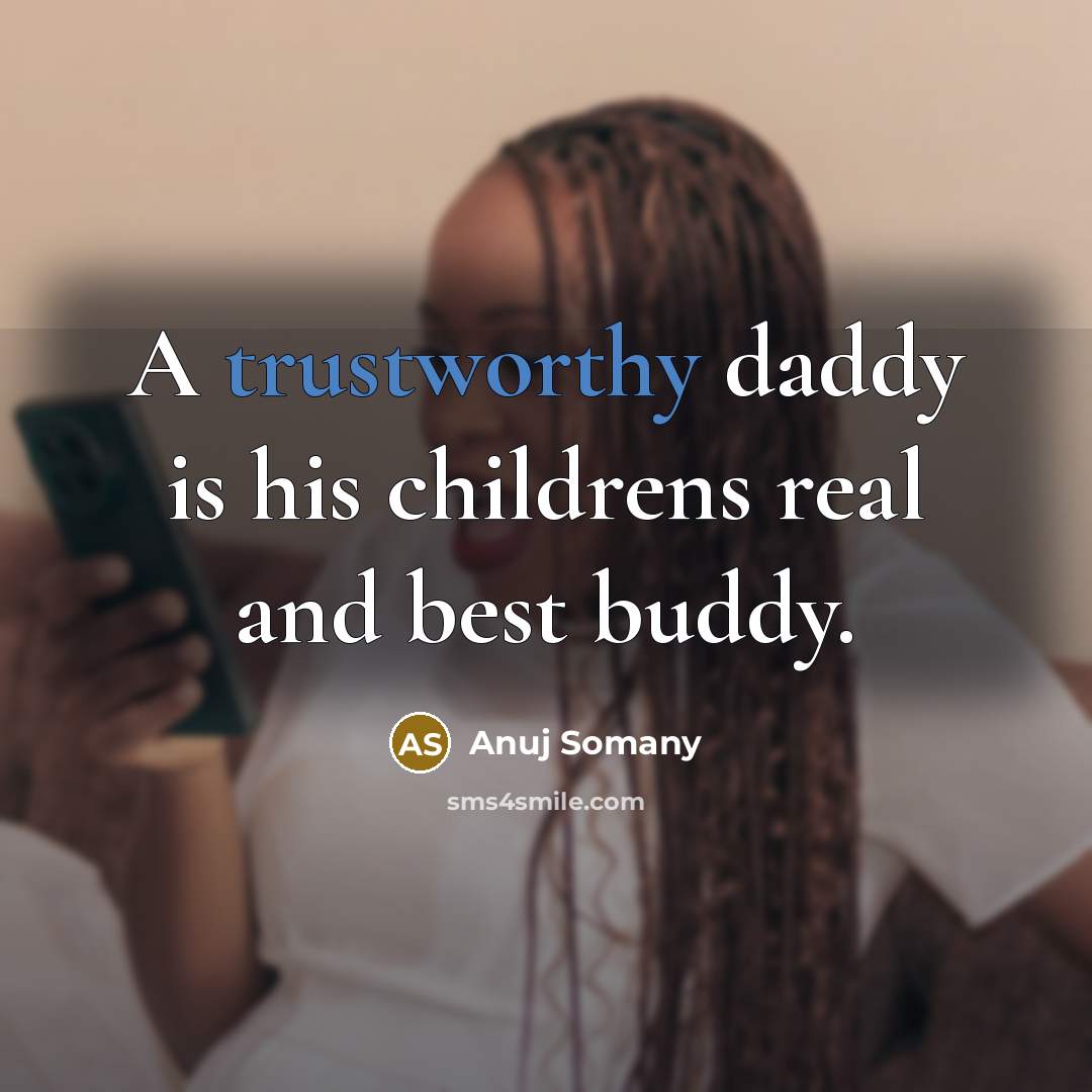 “A trustworthy daddy is his childrens real and best buddy.…” quote by Anuj Somany