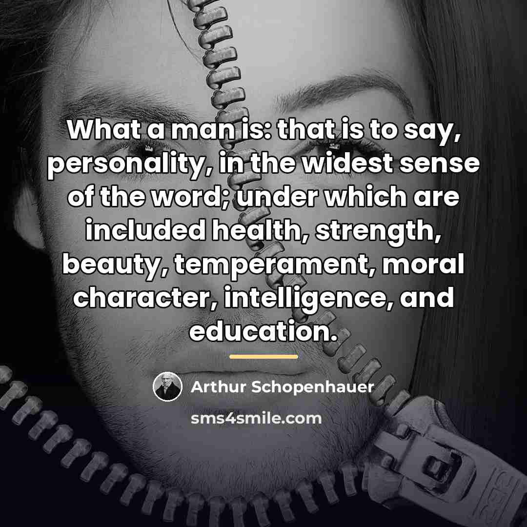 “What a man is: that is to say, personality, in…” quote by Arthur Schopenhauer