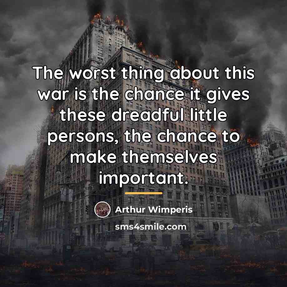“The worst thing about this war is the chance it…” quote by Arthur Wimperis