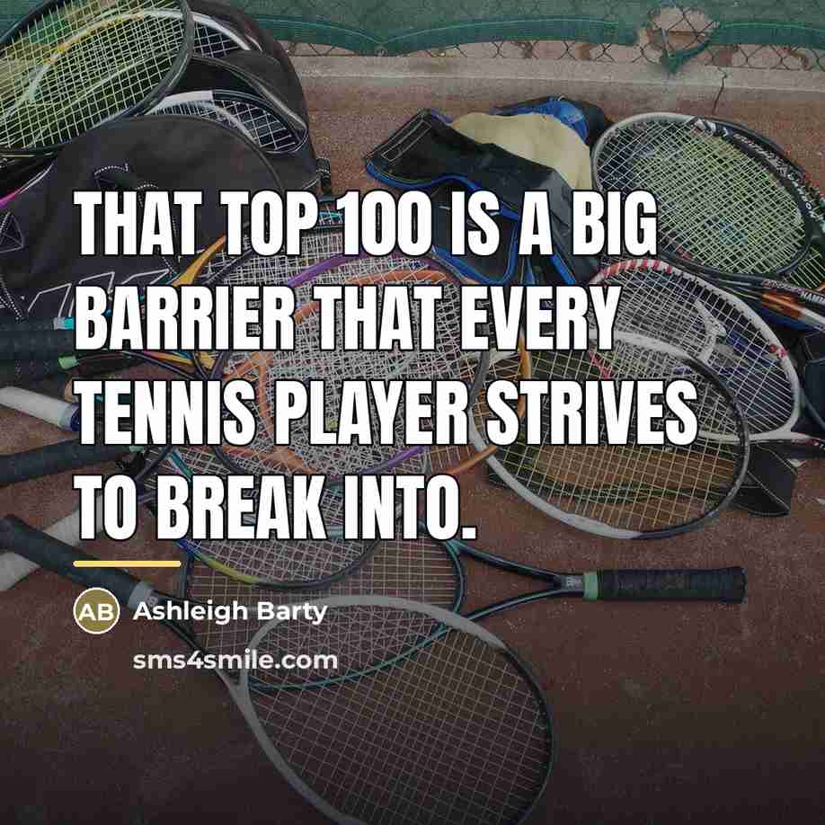 “That top 100 is a big barrier that every tennis…” quote by Ashleigh Barty
