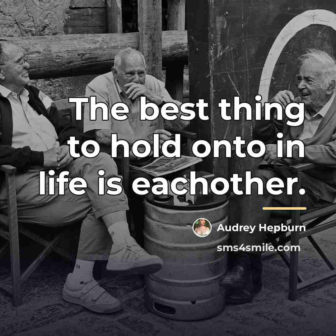 “The best thing to hold onto in life is eachother.…” quote by Audrey Hepburn