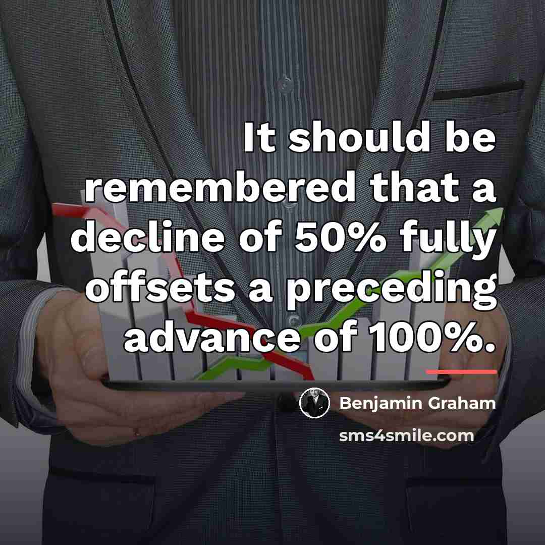 “It should be remembered that a decline of 50% fully…” quote by Benjamin Graham
