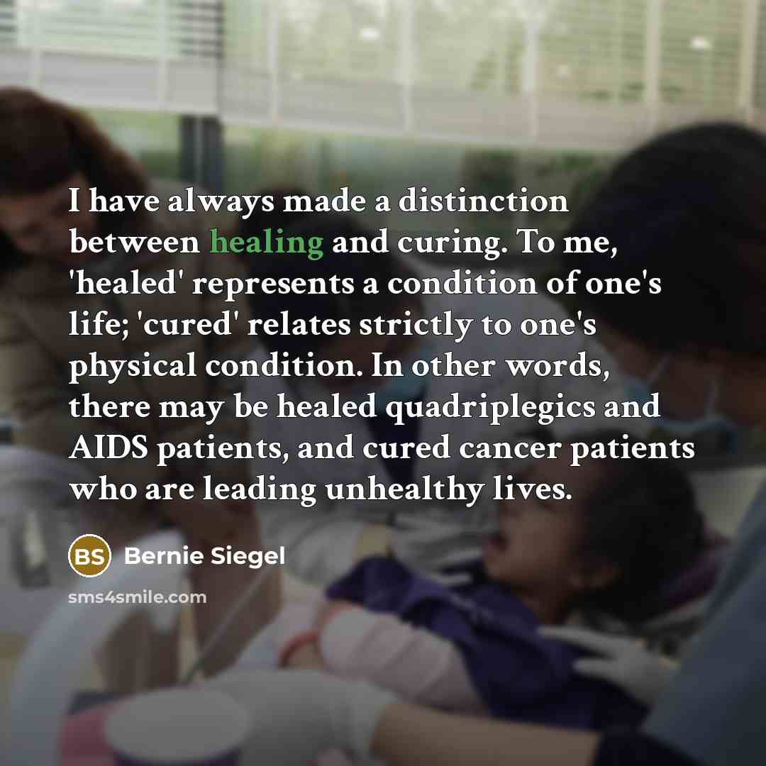 “I have always made a distinction between healing and curing.…” quote by Bernie Siegel