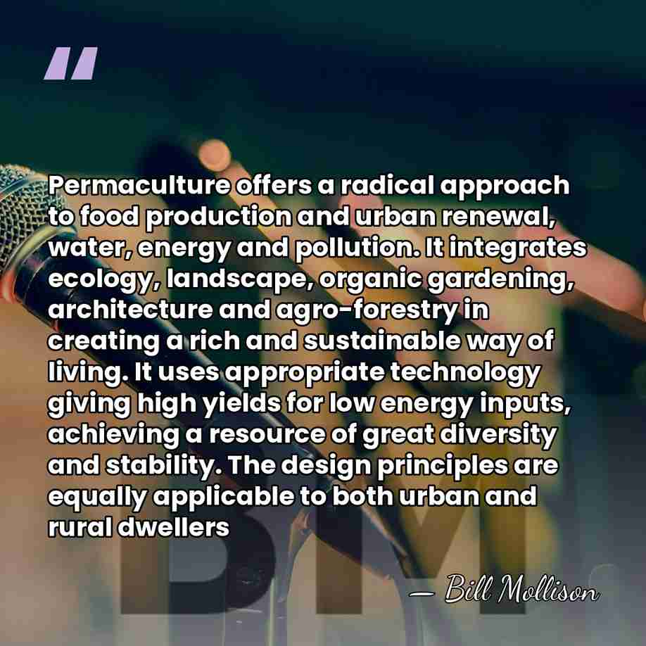 Permaculture offers a radical approach to food production and urban renewal, water,&hellip; - Bill Mollison