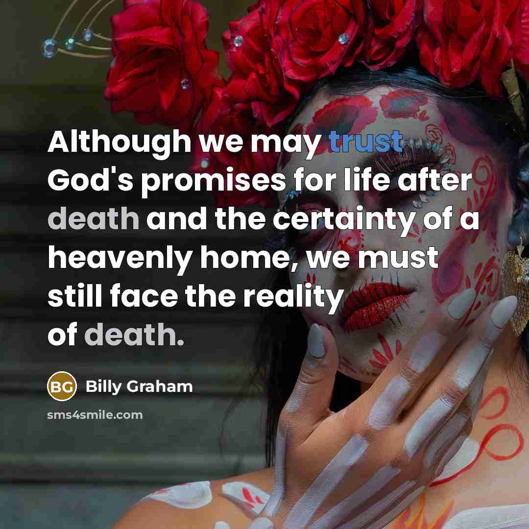 “Although we may trust God's promises for life after death…” quote by Billy Graham
