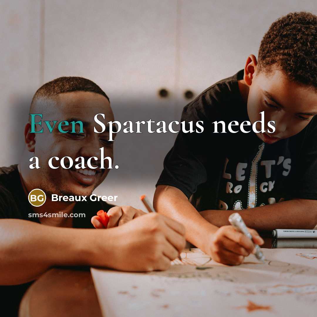 “Even Spartacus needs a coach.…” quote by Breaux Greer