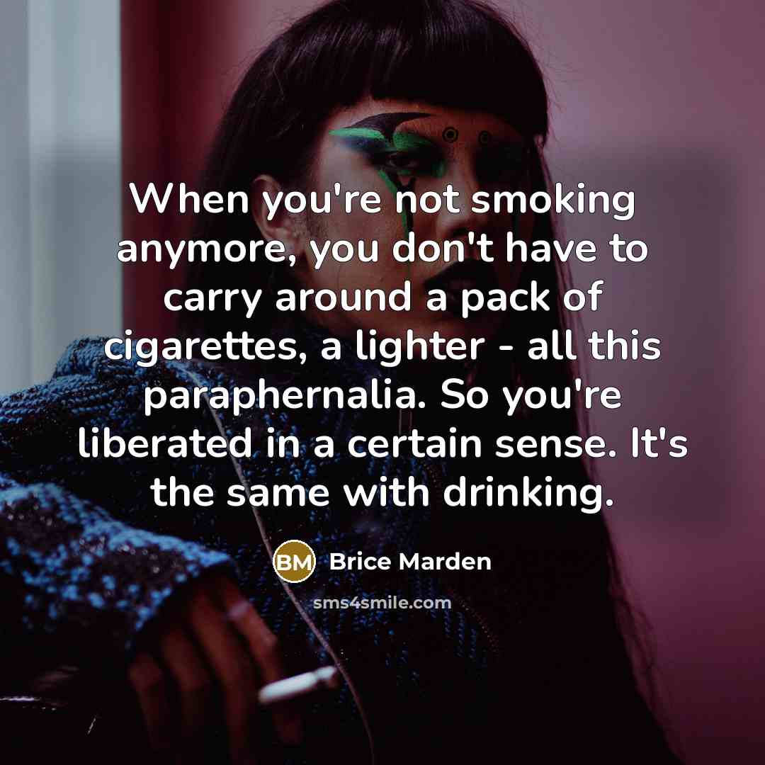 “When you're not smoking anymore, you don't have to carry…” quote by Brice Marden