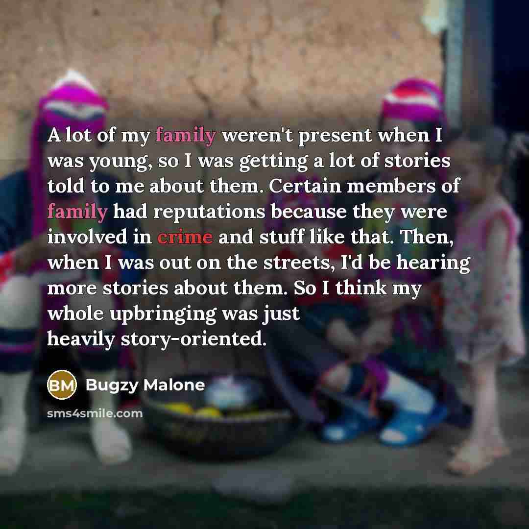 “A lot of my family weren't present when I was…” quote by Bugzy Malone