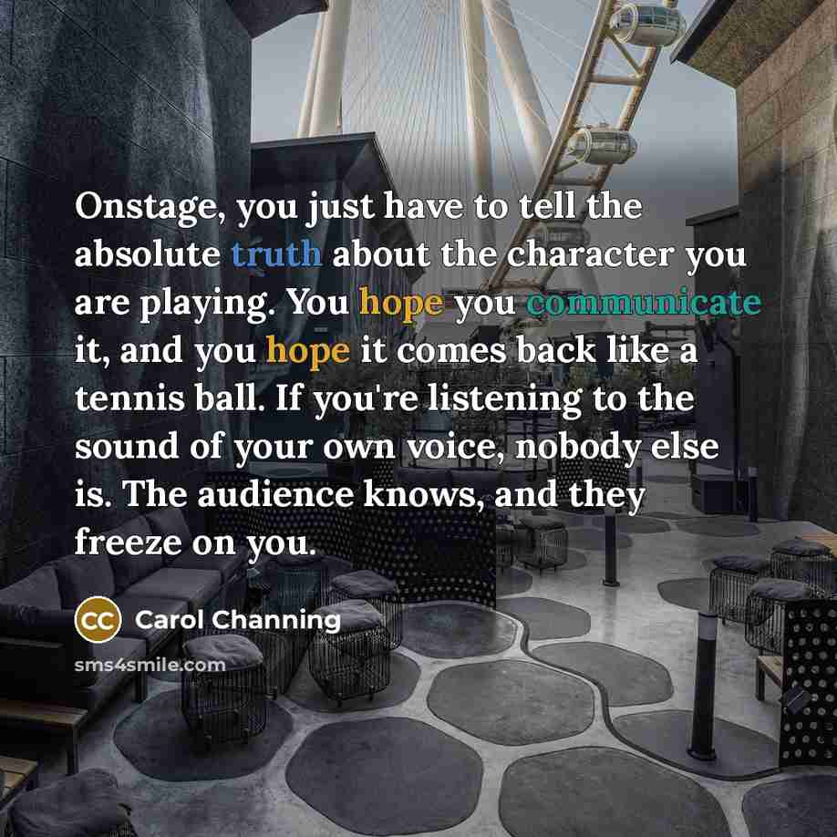 “Onstage, you just have to tell the absolute truth about…” quote by Carol Channing