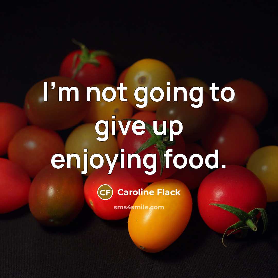 “I'm not going to give up enjoying food.…” quote by Caroline Flack