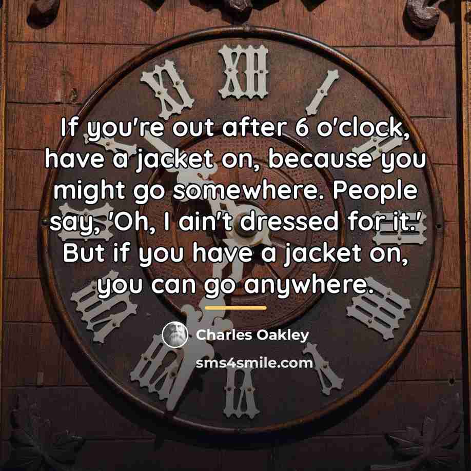 “If you're out after 6 o'clock, have a jacket on,…” quote by Charles Oakley